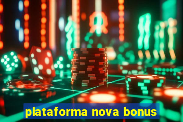 plataforma nova bonus